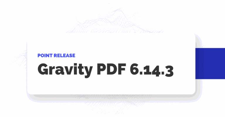 Gravity PDF 6.14.3 Update: WordPress 7.0 Fully Suppored